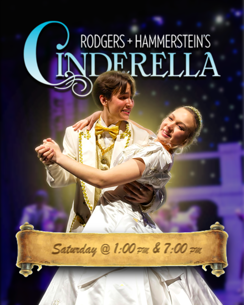 Rodgers & Hammerstein's Cinderella (Broadway Version) Saturday, April 18th @ 1 and 7 pm.